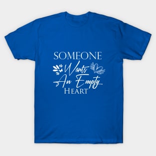 Someone wants an empty heart T-Shirt